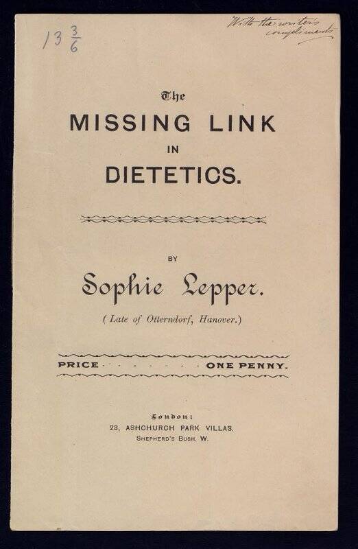 Брошюра. Leppel Sophie. The Missing link in dietetics [Text] / by Sophie Lepper ... / [reprint. from Natural Food, Aug., Sept., and Oct., 1894.]. - London : [West London News], 1894. - [2], 10 p. - One penny. Обложка издательская; без титульного листа