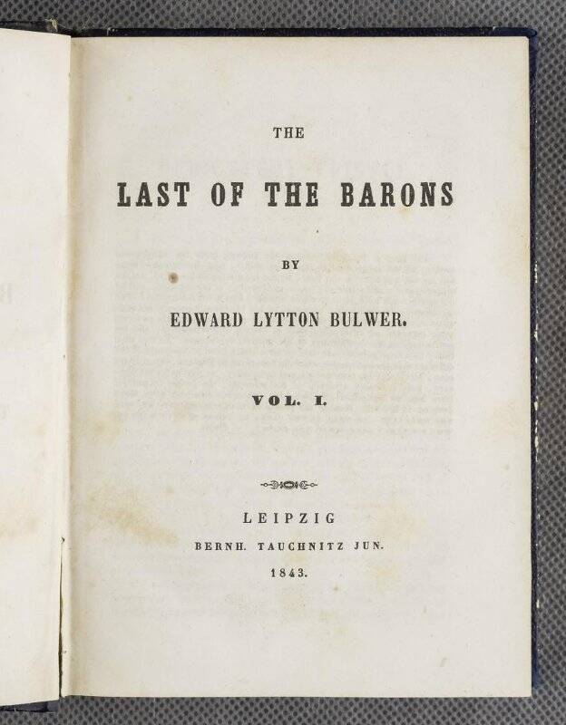 Книга. The last of Barons. By Edvard Lytton Bulwer. Vol. I. – Leipzig: Bernh. Tauchnitz Jun, 1843. – (Collection of British authors. Vol. XXXVIII).